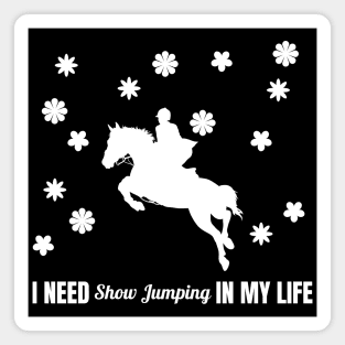 I Need Show Jumping in My Life Magnet